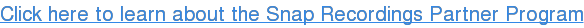 Click here to learn about the Snap Recordings Partner Program